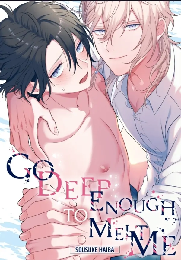 Go Deep Enough to Melt Me